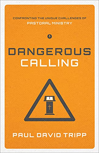 Beispielbild fr Dangerous Calling: Confronting the Unique Challenges of Pastoral Ministry (Paperback Edition) zum Verkauf von Goodwill Books