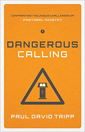 9781433541377: Dangerous Calling: Confronting the Unique Challenges of Pastoral Ministry (Paperback Edition)