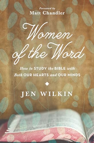 Stock image for Women of the Word: How to Study the Bible with Both Our Hearts and Our Minds for sale by SecondSale
