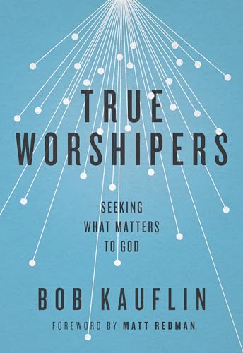 Beispielbild fr True Worshipers: Seeking What Matters to God zum Verkauf von SecondSale