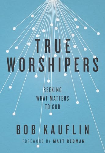 Stock image for True Worshipers: Seeking What Matters to God for sale by Newleaf Books