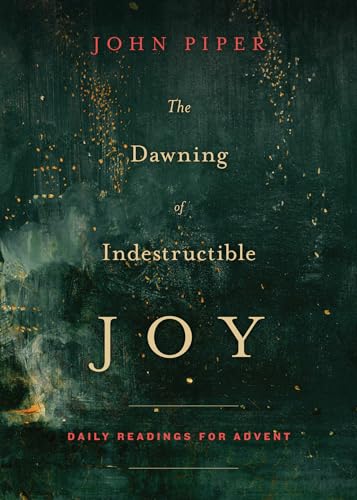 9781433542367: The Dawning of Indestructible Joy: Daily Readings for Advent