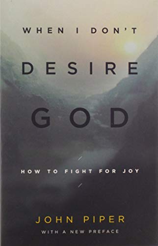 Imagen de archivo de When I Don't Desire God: How to Fight for Joy (Redesign) a la venta por ThriftBooks-Atlanta