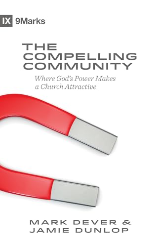 Imagen de archivo de The Compelling Community: Where God's Power Makes a Church Attractive (9Marks) a la venta por HPB-Movies