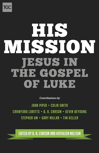 9781433543753: His Mission: Jesus in the Gospel of Luke (The Gospel Coalition)