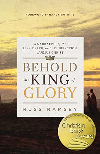 Stock image for Behold the King of Glory: A Narrative of the Life, Death, and Resurrection of Jesus Christ for sale by Half Price Books Inc.