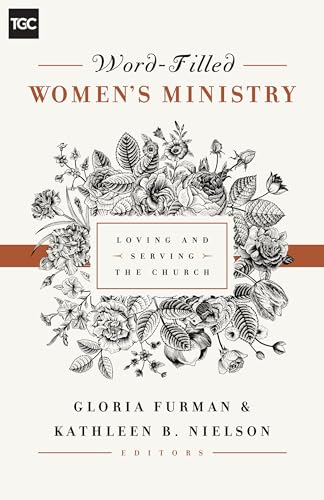 Stock image for Word-Filled Women's Ministry: Loving and Serving the Church (The Gospel Coalition) for sale by London Bridge Books