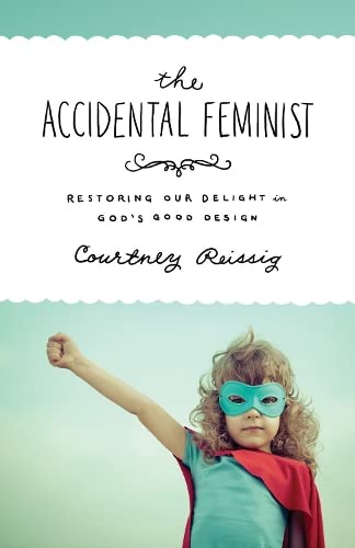 Beispielbild fr The Accidental Feminist: Restoring Our Delight in God's Good Design zum Verkauf von BooksRun