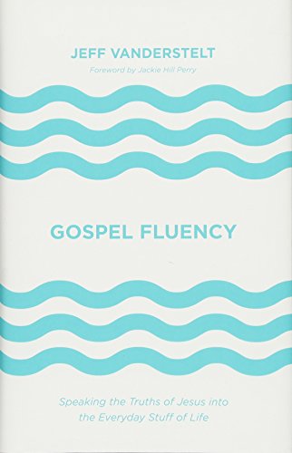 9781433546037: Gospel Fluency: Speaking the Truths of Jesus into the Everyday Stuff of Life