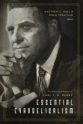 9781433547263: Essential Evangelicalism: The Enduring Influence of Carl F. H. Henry