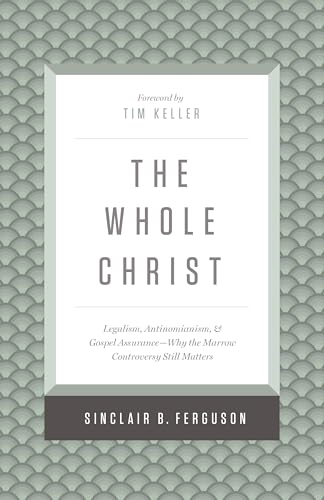 Stock image for The Whole Christ: Legalism, Antinomianism, and Gospel Assurance - Why the Marrow Controversy Still Matters for sale by Revaluation Books