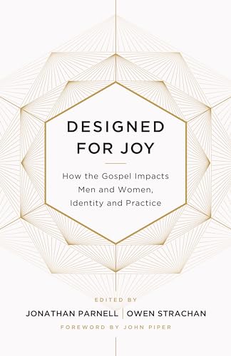 Beispielbild fr Designed for Joy: How the Gospel Impacts Men and Women, Identity and Practice zum Verkauf von WorldofBooks