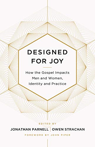 Imagen de archivo de Designed for Joy: How the Gospel Impacts Men and Women, Identity and Practice a la venta por GF Books, Inc.