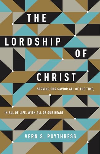 Beispielbild fr The Lordship of Christ: Serving Our Savior All of the Time, in All of Life, with All of Our Heart zum Verkauf von BooksRun