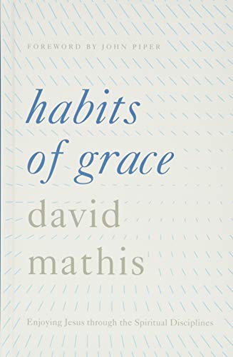 Beispielbild fr Habits of Grace : Enjoying Jesus Through the Spiritual Disciplines zum Verkauf von Better World Books