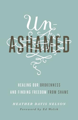 9781433550706: Unashamed: Healing Our Brokenness and Finding Freedom from Shame