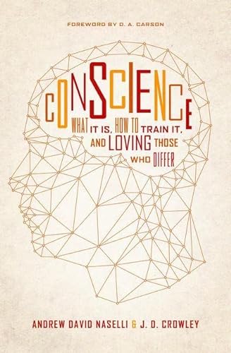 9781433550744: Conscience: What It Is, How to Train It, and Loving Those Who Differ