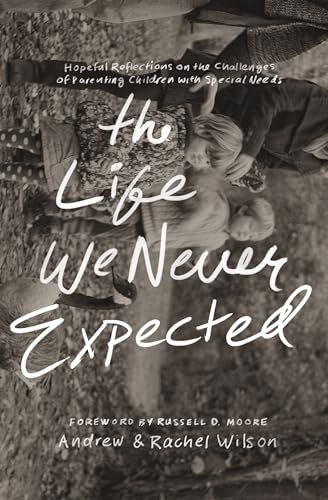 Beispielbild fr The Life We Never Expected: Hopeful Reflections on the Challenges of Parenting Children with Special Needs zum Verkauf von SecondSale