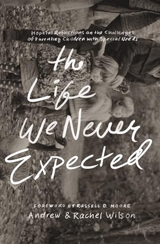 9781433550997: The Life We Never Expected: Hopeful Reflections on the Challenges of Parenting Children with Special Needs
