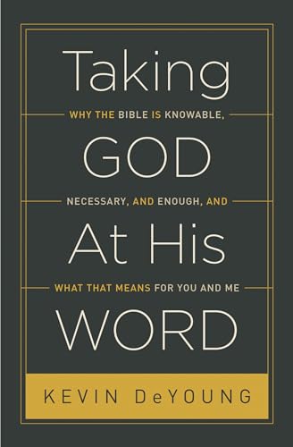 Stock image for Taking God At His Word: Why the Bible Is Knowable, Necessary, and Enough, and What That Means for You and Me (Paperback Edition) for sale by Goodwill of Colorado