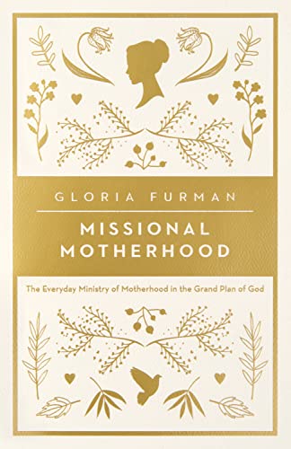 Imagen de archivo de Missional Motherhood: The Everyday Ministry of Motherhood in the Grand Plan of God a la venta por HPB-Ruby