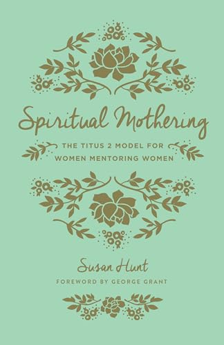 Beispielbild fr Spiritual Mothering: The Titus 2 Model for Women Mentoring Women (Redesign) zum Verkauf von BooksRun