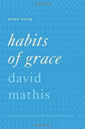 Beispielbild fr Habits of Grace Study Guide: Enjoying Jesus through the Spiritual Disciplines zum Verkauf von BooksRun
