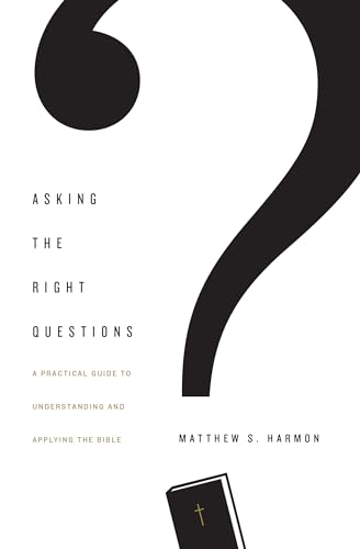 Beispielbild fr Asking the Right Questions: A Practical Guide to Understanding and Applying the Bible zum Verkauf von Indiana Book Company