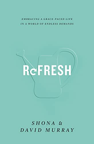 9781433555220: Refresh: Embracing a Grace-Paced Life in a World of Endless Demands