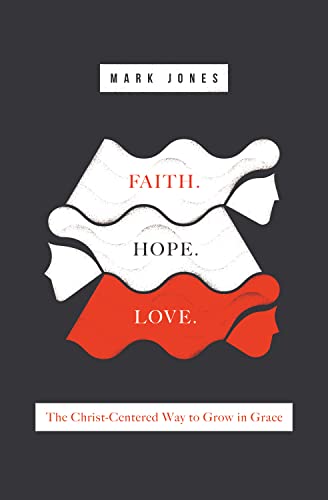 Beispielbild fr Faith. Hope. Love.: The Christ-Centered Way to Grow in Grace zum Verkauf von Wonder Book