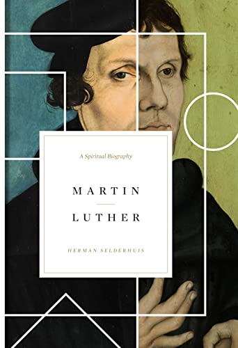 Martin Luther: A Spiritual Biography by Selderhuis, Herman: New ...