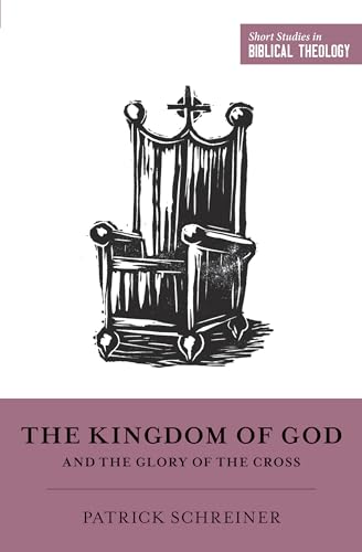 9781433558238: The Kingdom of God and the Glory of the Cross (Short Studies in Biblical Theology)