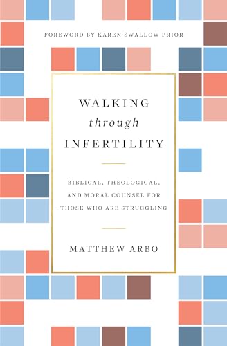 Beispielbild fr Walking Through Infertility : Biblical, Theological, and Moral Counsel for Those Who Are Struggling zum Verkauf von Better World Books