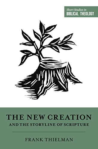 Beispielbild fr The New Creation and the Storyline of Scripture (Short Studies in Biblical Theology) zum Verkauf von BooksRun