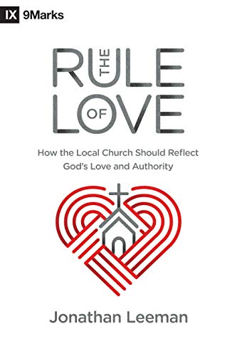Stock image for The Rule of Love: How the Local Church Should Reflect God's Love and Authority (9marks) for sale by SecondSale