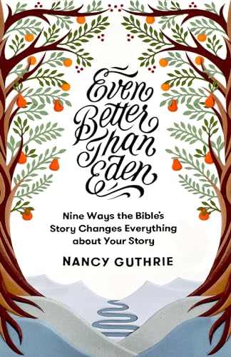 Beispielbild fr Even Better than Eden: Nine Ways the Bibles Story Changes Everything about Your Story zum Verkauf von Goodwill Books