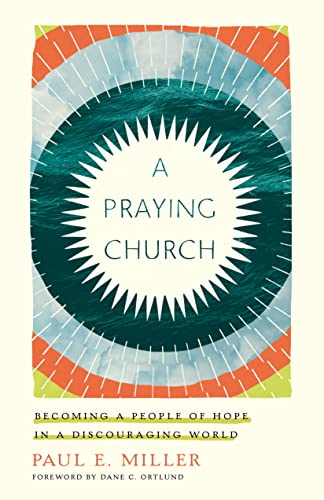 Beispielbild fr A Praying Church : Becoming a People of Hope in a Discouraging World zum Verkauf von Better World Books