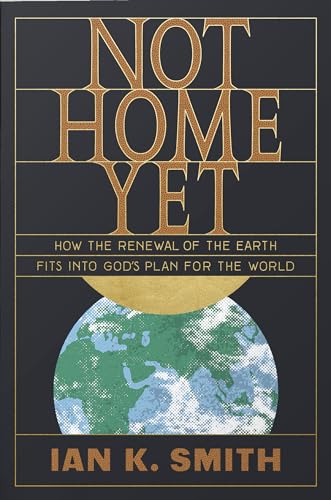 Beispielbild fr Not Home Yet: How the Renewal of the Earth Fits into God's Plan for the World zum Verkauf von Monster Bookshop