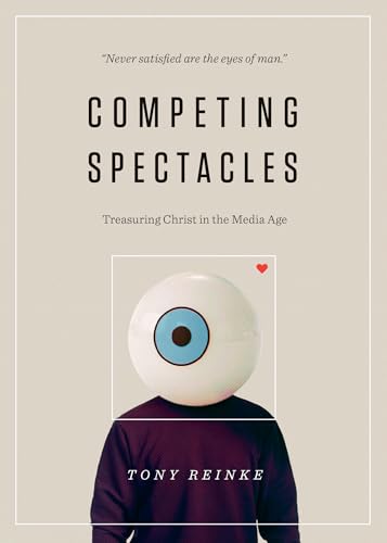 Stock image for Competing Spectacles: Treasuring Christ in the Media Age for sale by ZBK Books