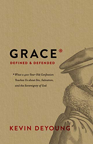 Beispielbild fr Grace Defined and Defended: What a 400-Year-Old Confession Teaches Us about Sin, Salvation, and the Sovereignty of God zum Verkauf von Wonder Book