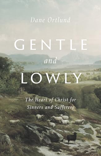 9781433566134: Gentle and Lowly: The Heart of Christ for Sinners and Sufferers