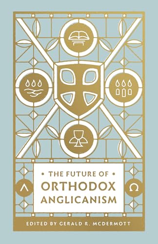 Beispielbild fr The Future of Orthodox Anglicanism zum Verkauf von Chiron Media