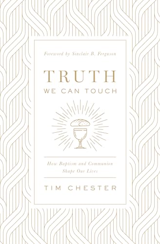 Stock image for Truth We Can Touch: How Baptism and Communion Shape Our Lives for sale by ChristianBookbag / Beans Books, Inc.