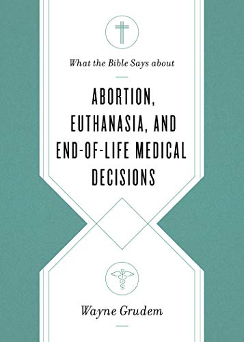 Beispielbild fr What the Bible Says about Abortion, Euthanasia, and End-of-Life Medical Decisions zum Verkauf von SecondSale