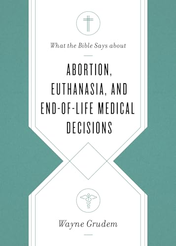 Imagen de archivo de What the Bible Says about Abortion, Euthanasia, and End-of-Life Medical Decisions a la venta por SecondSale