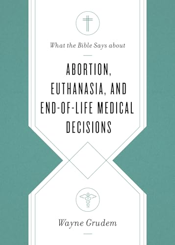 Stock image for What the Bible Says about Abortion, Euthanasia, and End-Of-Life Medical Decisions for sale by ThriftBooks-Atlanta