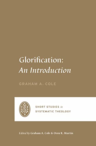 Beispielbild fr Glorification: An Introduction (Short Studies in Systematic Theology) zum Verkauf von BooksRun
