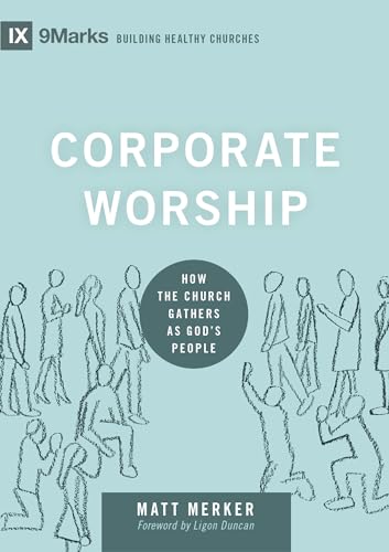 Stock image for Corporate Worship: How the Church Gathers as God's People (9Marks: Building Healthy Churches) for sale by Ergodebooks
