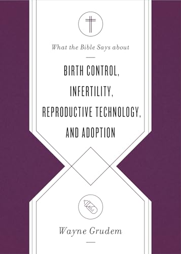 Beispielbild fr What the Bible Says About Birth Control, Infertility, Reproductive Technology, and Adoption zum Verkauf von Blackwell's