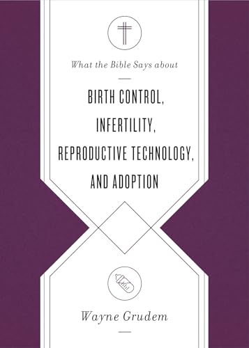 Imagen de archivo de What the Bible Says about Birth Control, Infertility, Reproductive Technology, and Adoption a la venta por BooksRun